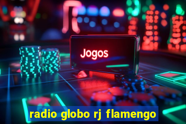 radio globo rj flamengo