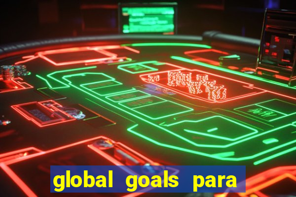 global goals para que serve