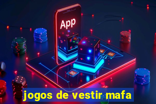 jogos de vestir mafa