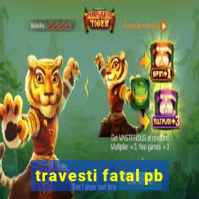 travesti fatal pb