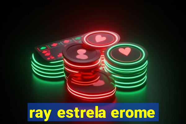 ray estrela erome