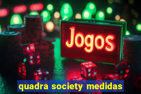 quadra society medidas