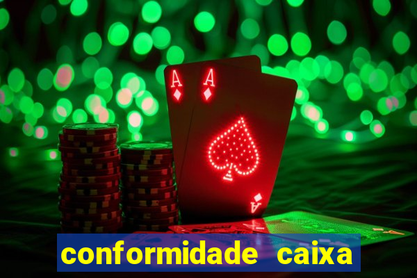 conformidade caixa quanto tempo demora