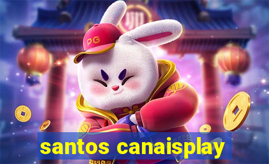 santos canaisplay