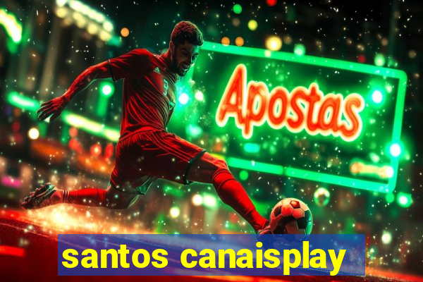 santos canaisplay