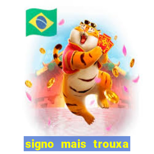 signo mais trouxa no amor