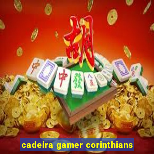 cadeira gamer corinthians