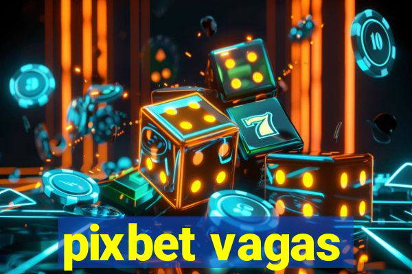 pixbet vagas