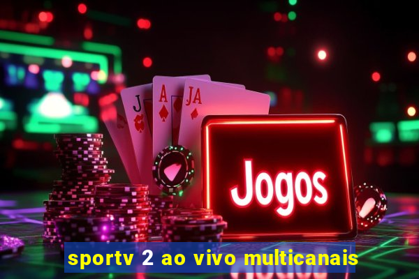 sportv 2 ao vivo multicanais