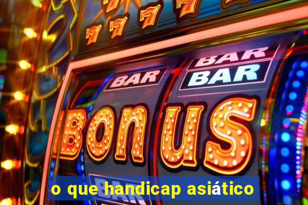 o que handicap asiático