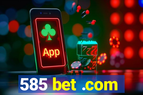 585 bet .com