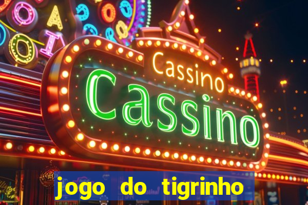 jogo do tigrinho sem deposito