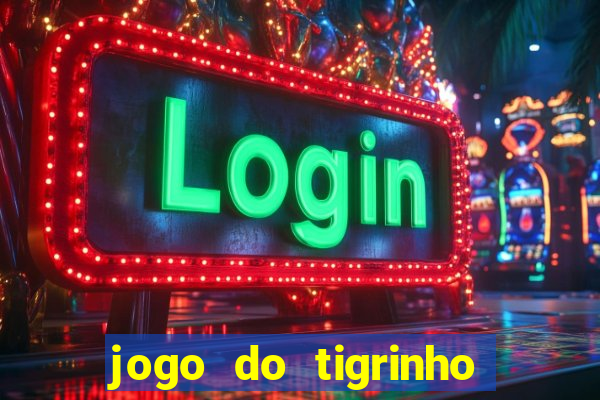 jogo do tigrinho sem deposito