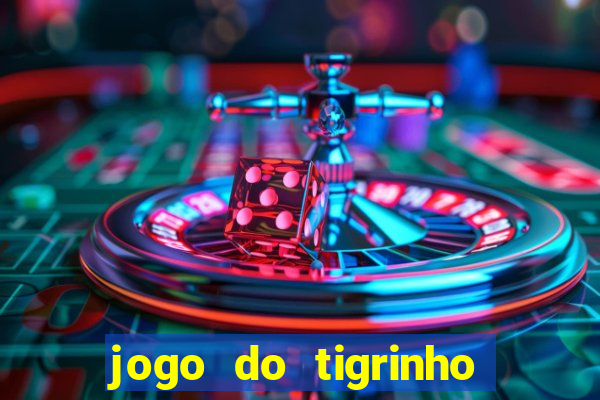 jogo do tigrinho sem deposito