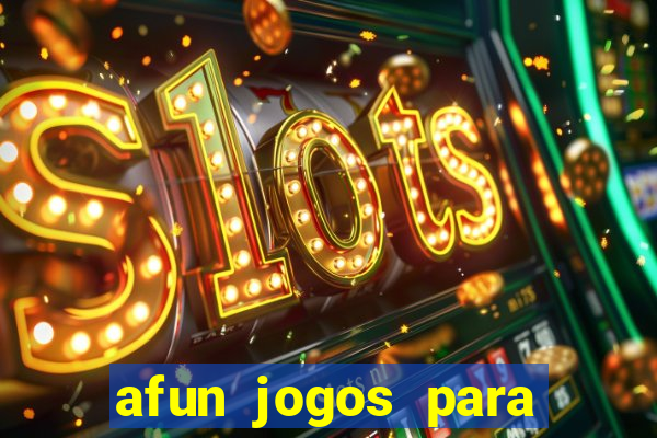 afun jogos para ganhar dinheiro