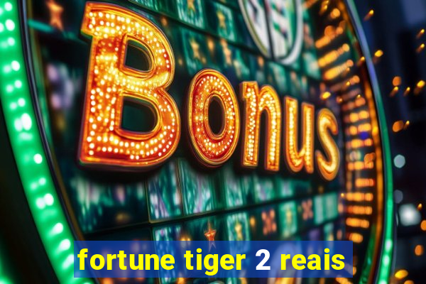 fortune tiger 2 reais