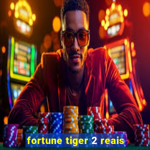 fortune tiger 2 reais