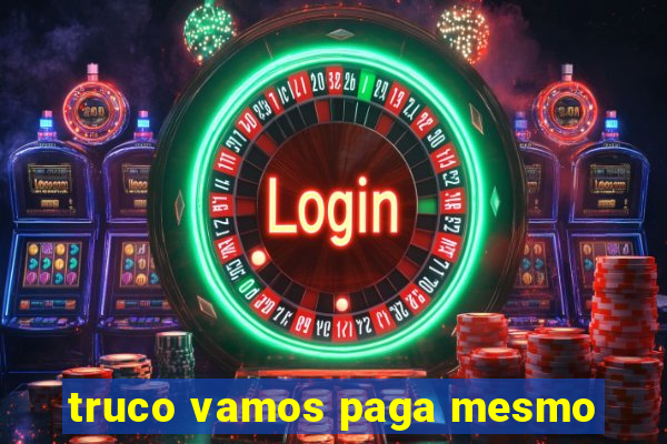 truco vamos paga mesmo