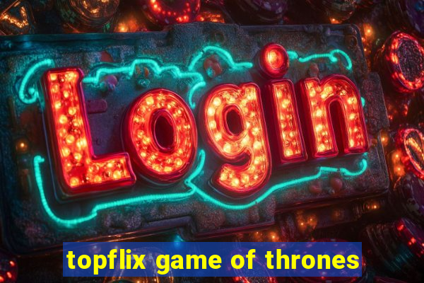 topflix game of thrones