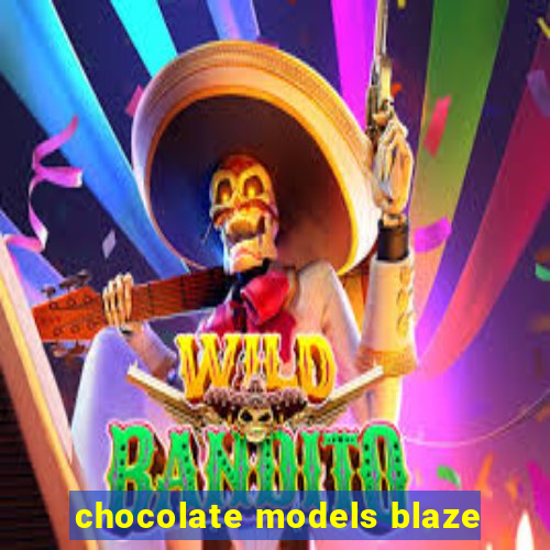 chocolate models blaze