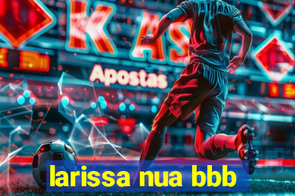 larissa nua bbb