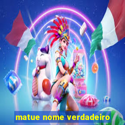 matue nome verdadeiro