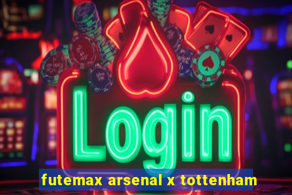 futemax arsenal x tottenham