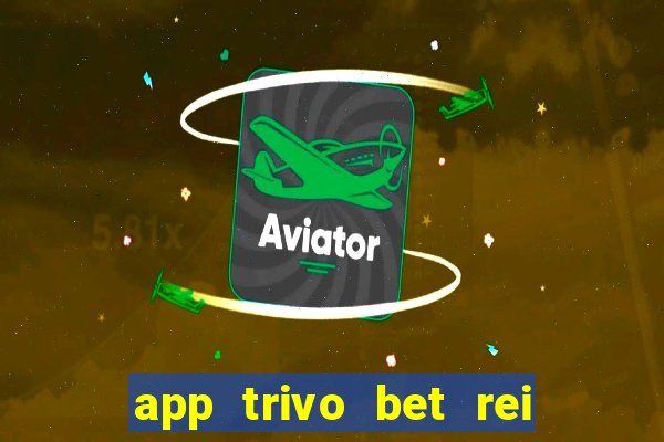 app trivo bet rei do bicho