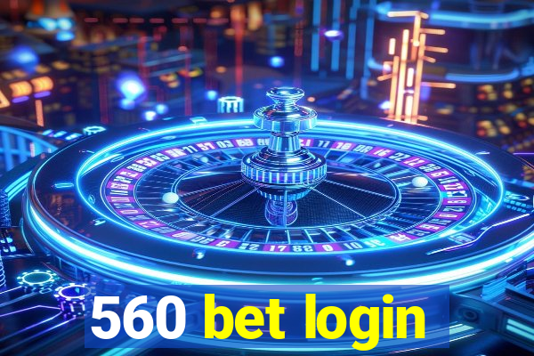 560 bet login