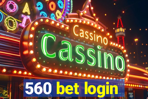 560 bet login