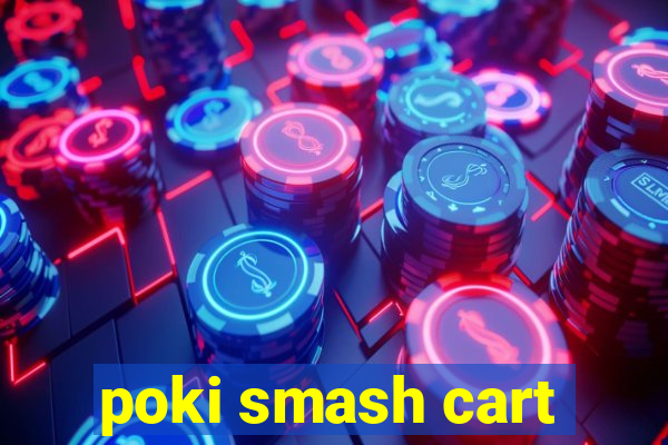 poki smash cart