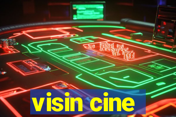 visin cine