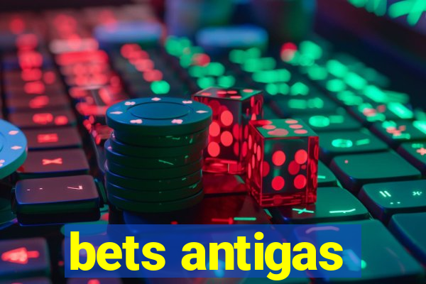 bets antigas