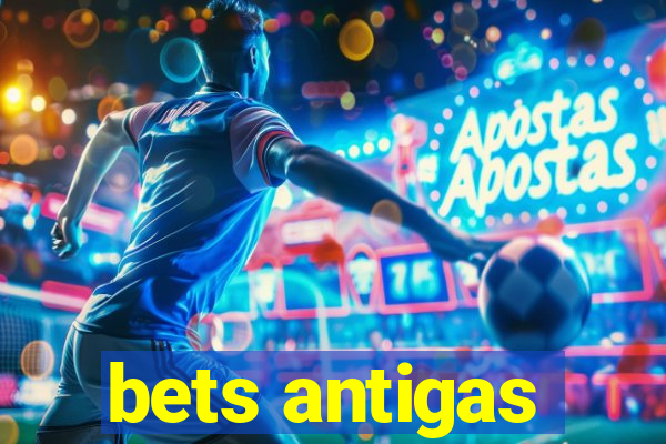 bets antigas