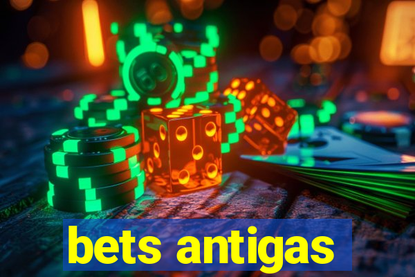 bets antigas