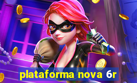 plataforma nova 6r