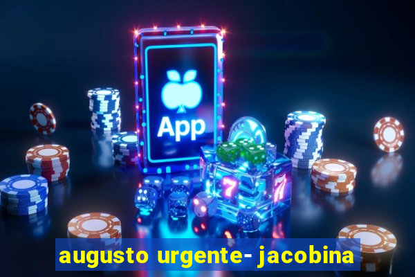 augusto urgente- jacobina