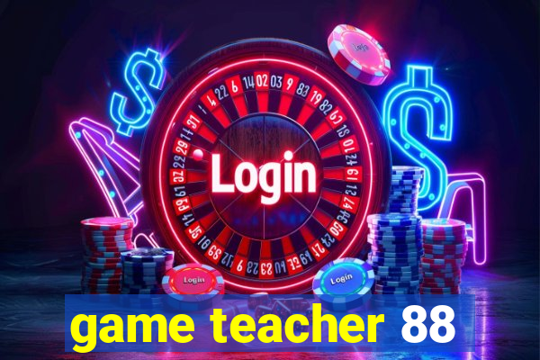 game teacher 88