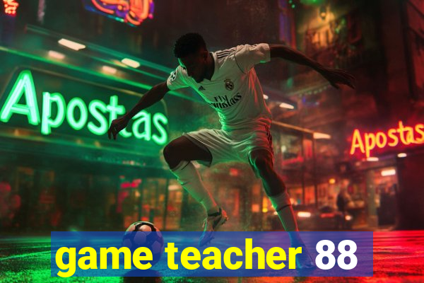 game teacher 88