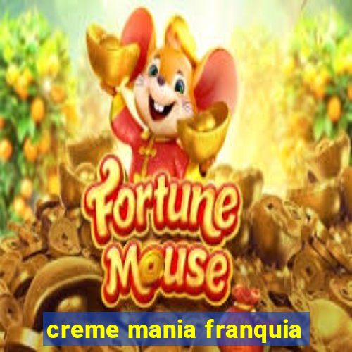 creme mania franquia