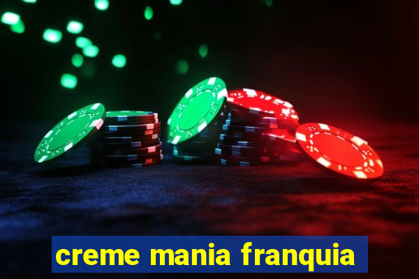 creme mania franquia