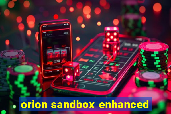 orion sandbox enhanced