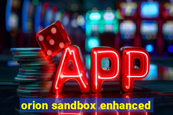 orion sandbox enhanced