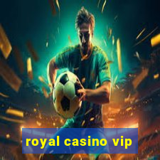 royal casino vip