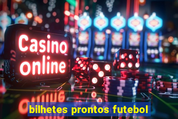 bilhetes prontos futebol