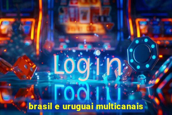 brasil e uruguai multicanais