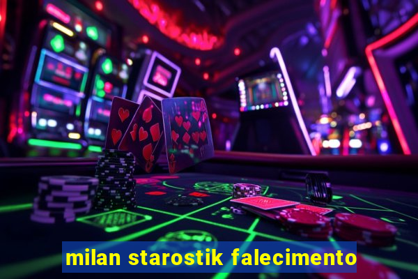 milan starostik falecimento