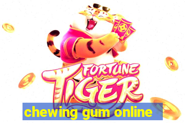 chewing gum online