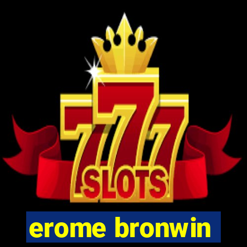 erome bronwin