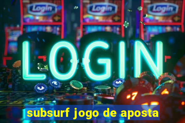 subsurf jogo de aposta